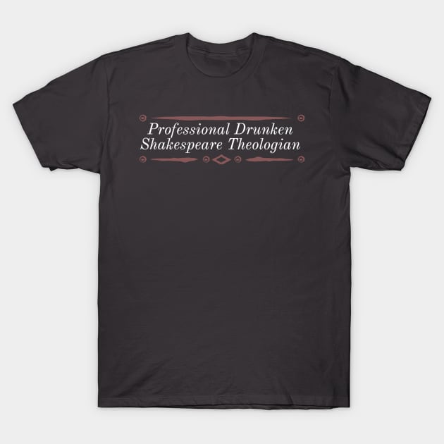 Professional Drunken Shakespeare Theologian T-Shirt by Ghostlight Media